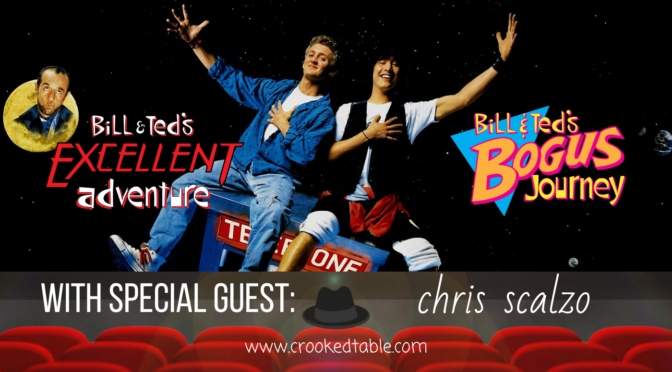 Crooked Table Podcast: ‘Bill and Ted’s Excellent Adventure’ and ‘Bogus Journey’ (featuring Chris Scalzo)